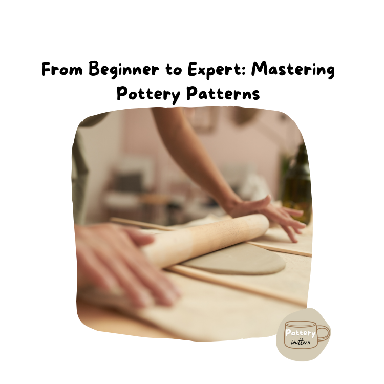 From Beginner to Expert: Mastering Pottery Patterns
